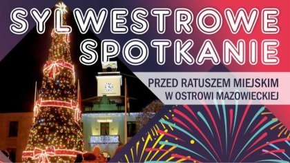 Ostrów Mazowiecka - Władze miasta zapraszają mieszkańców na sylwestrowe spotkani