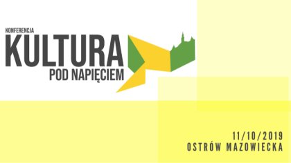 Ostrów Mazowiecka - Konferencja poświęcona kierunkom rozwoju oferty kulturalnej 