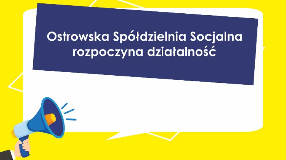 Utworzona przez Miasto Ostrów Mazowiecka i Powiat Ostrowski Ostrowska Spółdzielnia Socjalna rozpoczyna działalność. Pracę nad utworzeniem sp