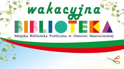 Ostrów Mazowiecka - Miejska Biblioteka Publiczna w Ostrowi Mazowieckiej zaprasza
