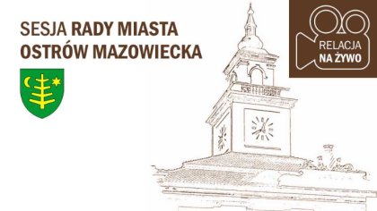 Ostrów Mazowiecka - Za niespełna tydzień odbędzie się kolejna, XIX sesja Rady Mi