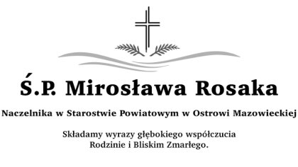 Ostrów Mazowiecka - Z głębokim żalem i smutkiem przyjęlismy wiadomość o śmierci 
