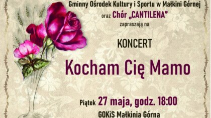 Ostrów Mazowiecka - W Małkini Górnej odbędzie się koncert z okazji Dnia Matki pt