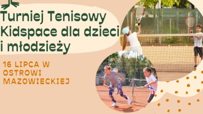Ostrów Mazowiecka - Kidspace wspólnie ze Stowarzyszeniem tenisowym GEM zapraszaj