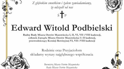 Ostrów Mazowiecka - Zmarł wieloletni radny rady miasta Edward Witold Podbielski.