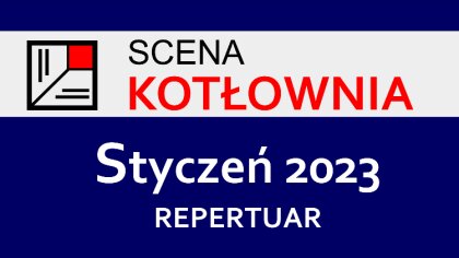 Ostrów Mazowiecka - Teatr Scena Kotłownia przedstawia nowy repertuar na styczeń.