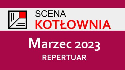 Ostrów Mazowiecka - Teatr Scena Kotłownia przedstawia nowy repertuar na marzec 2