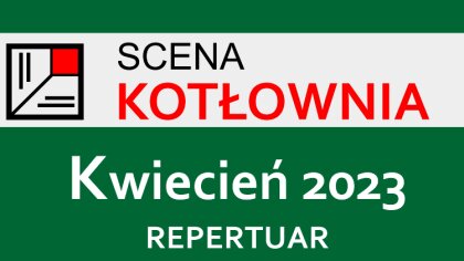 Ostrów Mazowiecka - Teatr Scena Kotłownia przedstawia nowy repertuar na kwiecień
