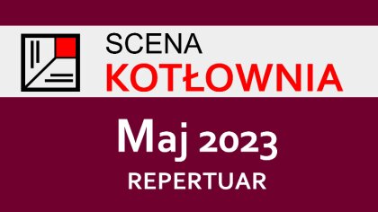 Ostrów Mazowiecka - Teatr Scena Kotłownia rozpoczyna majowy sezon z nowym, zróżn