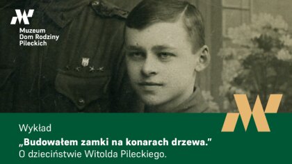 Ostrów Mazowiecka - Muzeum Dom Rodziny Pileckich zaprasza na wyjątkowy wykład pt