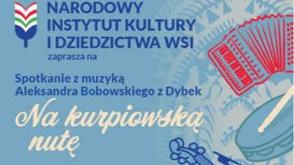 Ostrów Mazowiecka - Narody Instytut Kultury i Dziedzictwa Wsi zaprasza na spotka