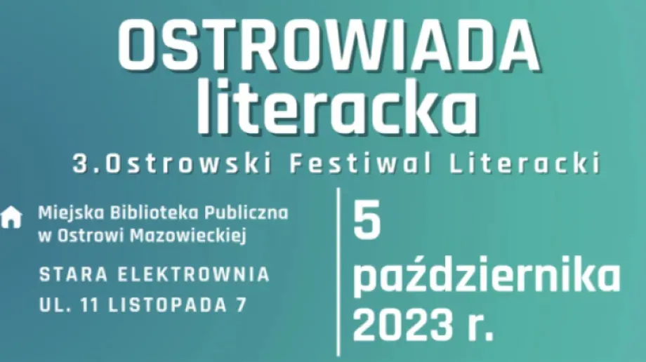 Miejska Biblioteka Publiczna w Ostrowi Mazowieckiej zaprasza na Ostrowiadę literacką - 3. Ostrowski Festiwal Literacki, która odbędzie się w c