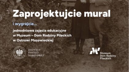 Ostrów Mazowiecka - Muzeum Dom Rodziny Pileckich zaprasza uczniów klas 6 - 8 do 
