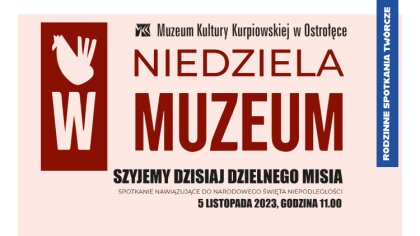 Ostrów Mazowiecka - Muzeum Kultury Kurpiowskiej w Ostrołęce zaprasza na kolejne 
