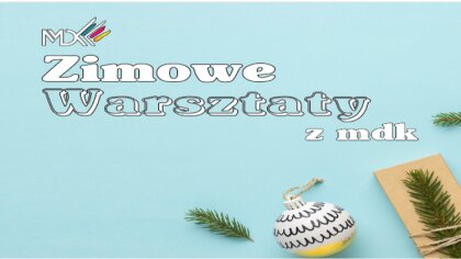 Ostrów Mazowiecka - Miejski Dom Kultury w Ostrowi Mazowieckiej zaprasza na zimow