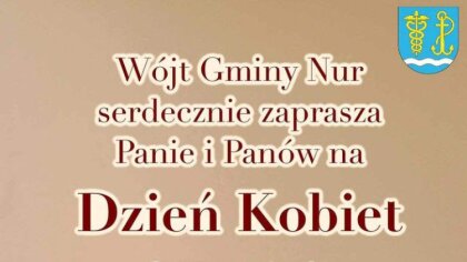 Ostrów Mazowiecka - Wójt Gminy Nur zaprasza mieszkańców gminy na Dzień Kobiet, k