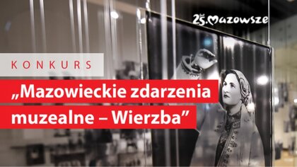 Ostrów Mazowiecka - Wystartował konkurs „Mazowieckie zdarzenia muzealne – Wierzb
