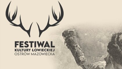 Ostrów Mazowiecka - Już po raz trzeci Ostrów Mazowiecka stanie się sercem łowiec