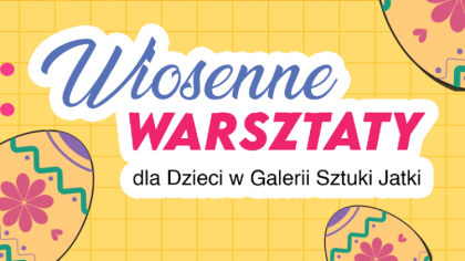 Ostrów Mazowiecka - Miejski Dom Kultury zaprasza najmłodszych na Wiosenne Warszt