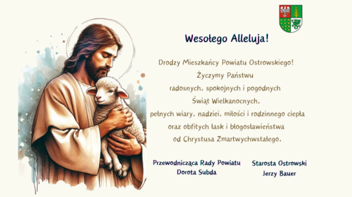 Wesołego Alleluja! Drodzy Mieszkańcy Powiatu Ostrowskiego! Życzymy Państwu radosnych, spokojnych i pogodnych Świąt Wielkanocnych, pełnych wi