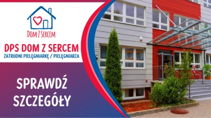Dom Pomocy Społecznej „Dom z Sercem” szuka pielęgniarki lub 