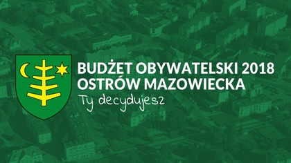 Ostrów Mazowiecka - Zakończono nabór zadań do ostrowskiego budżetu obywatelskieg
